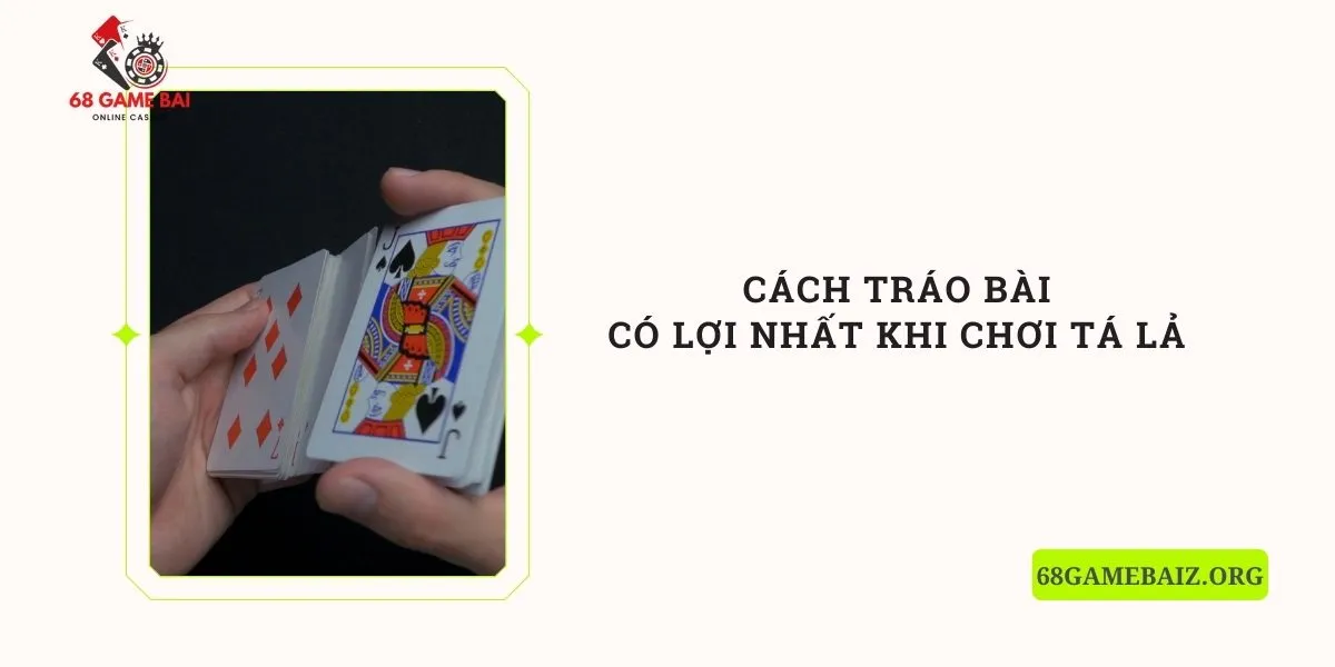 cach-trao-bai-co-loi-nhat-khi-choi-ta-la