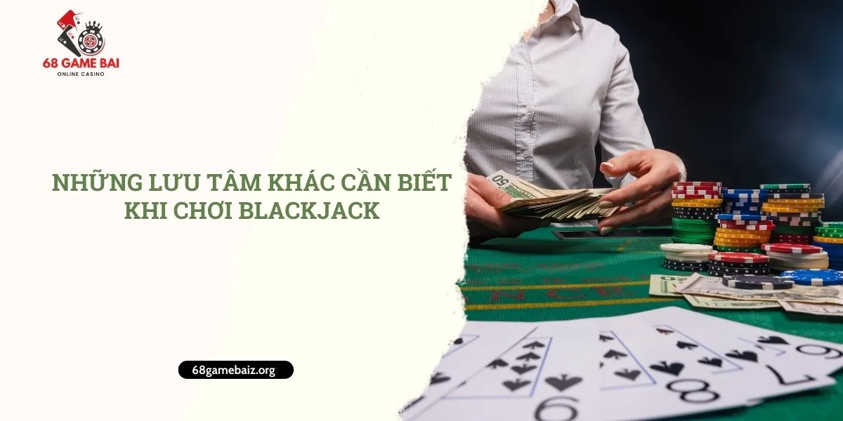 nhung-luu-tam-khac-can-biet-khi-choi-blackjack