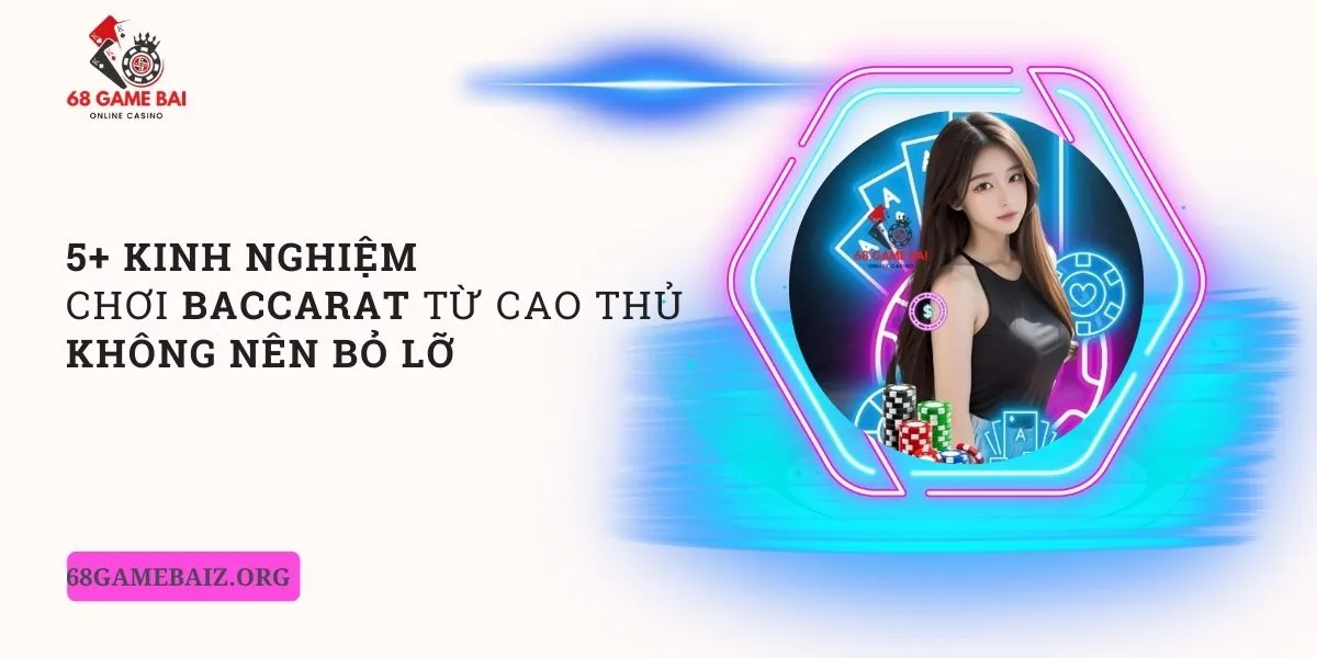 5-kinh-nghiem-choi-baccarat-tu-cao-thu-khong-nen-bo-lo
