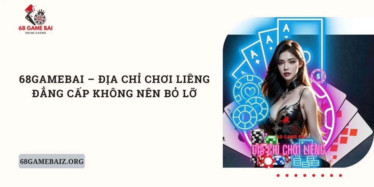 68gamebai-dia-chi-choi-lieng-dang-cap-khong-nen-bo-lo