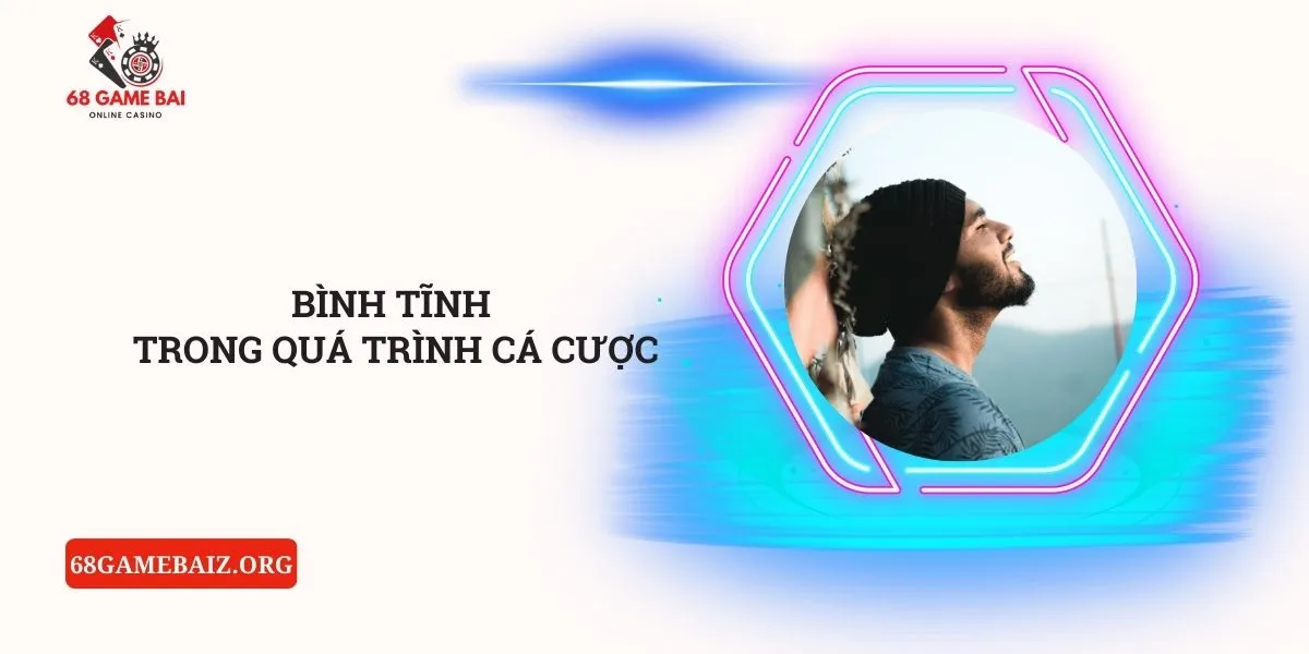 binh-tinh-trong-qua-trinh-ca-cuoc