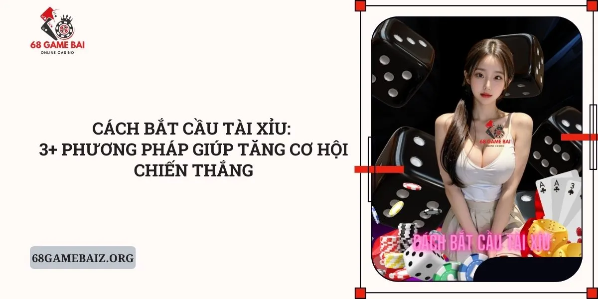 cach-bat-cau-tai-xiu-3-phuong-phap-giup-tang-co-hoi-chien-thang