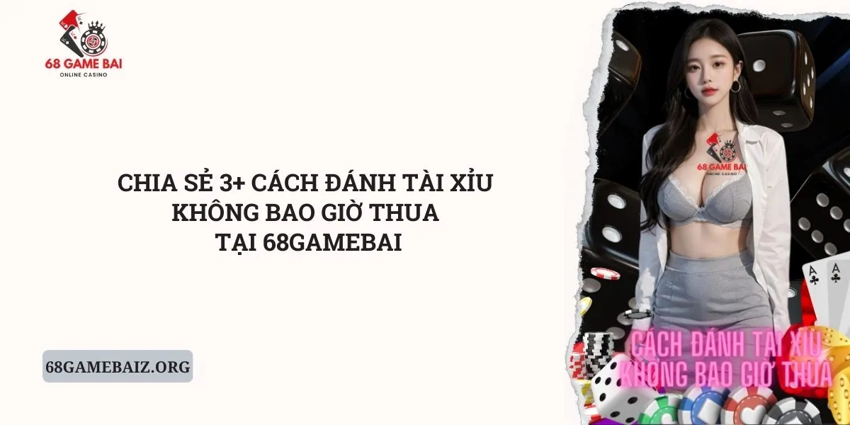 chia-se-3-cach-danh-tai-xiu-khong-bao-gio-thua-tai-68gamebai
