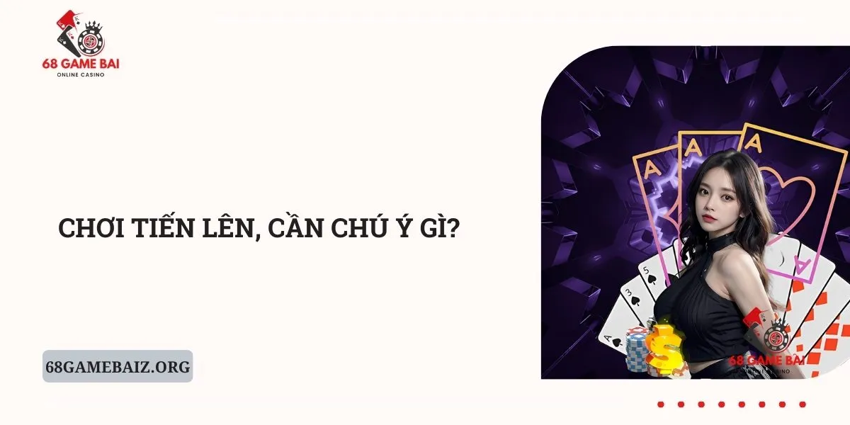 choi-tien-len-can-chu-y-gi