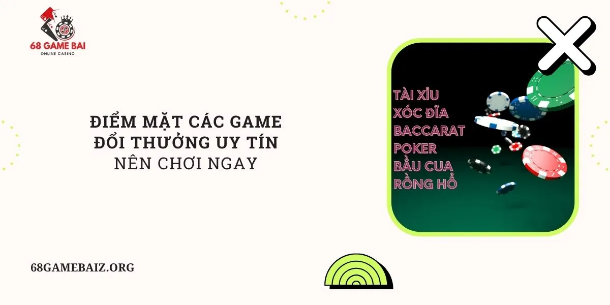 diem-mat-cac-game-doi-thuong-uy-tin-nen-choi-ngay