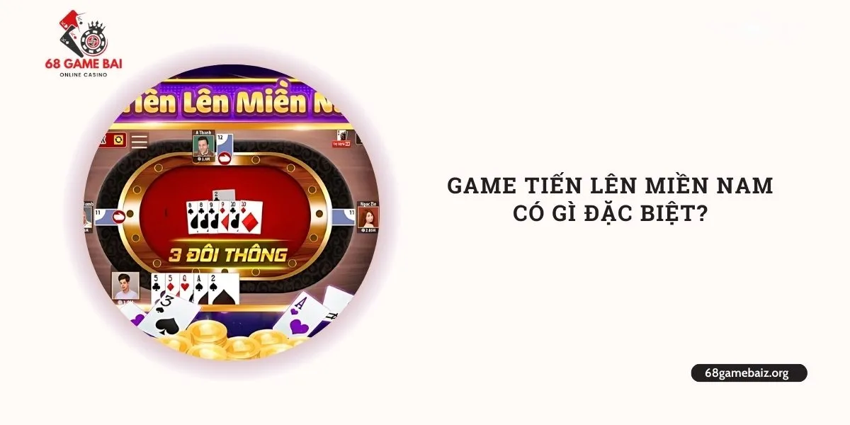 game-tien-len-mien-nam-co-gi-dac-biet