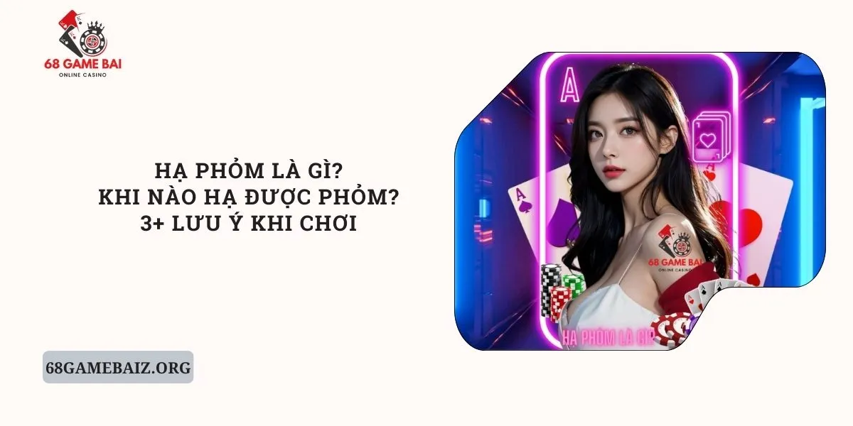 ha-phom-la-gi-khi-nao-ha-duoc-phom-3-luu-y-khi-choi