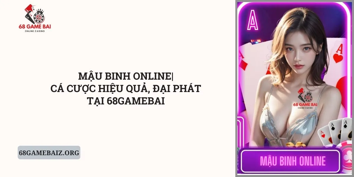 mau-binh-online-ca-cuoc-hieu-qua-dai-phat-tai-68gamebai