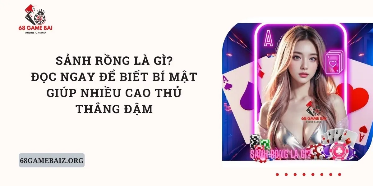 sanh-rong-la-gi-doc-ngay-de-biet-bi-mat-giup-nhieu-cao-thu-thang-dam