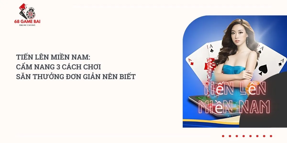 tien-len-mien-nam-cam-nang-3-cach-choi-san-thuong-don-gian-nen-biet