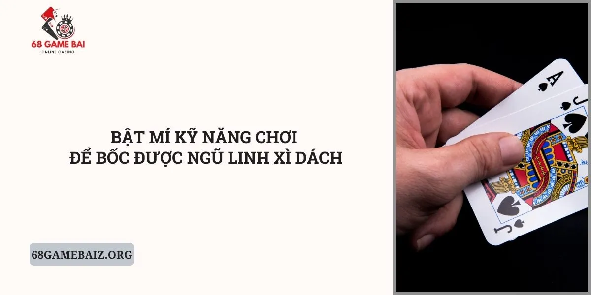 bat-mi-ky-nang-choi-de-boc-duoc-ngu-linh-xi-dach