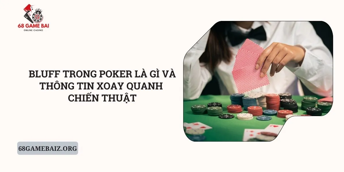 bluff-trong-poker-la-gi-va-thong-tin-xoay-quanh-chien-thuat