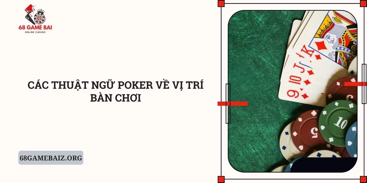 cac-thuat-ngu-poker-ve-vi-tri-ban-choi