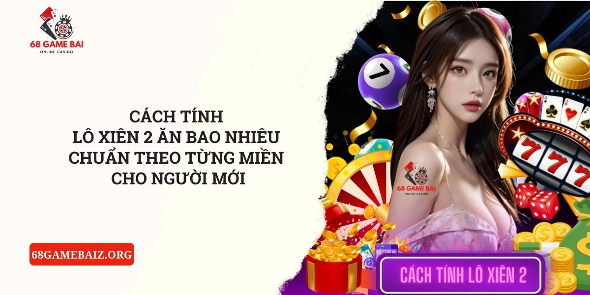 cach-tinh-lo-xien-2-an-bao-nhieu-chuan-theo-tung-mien-cho-nguoi-moi