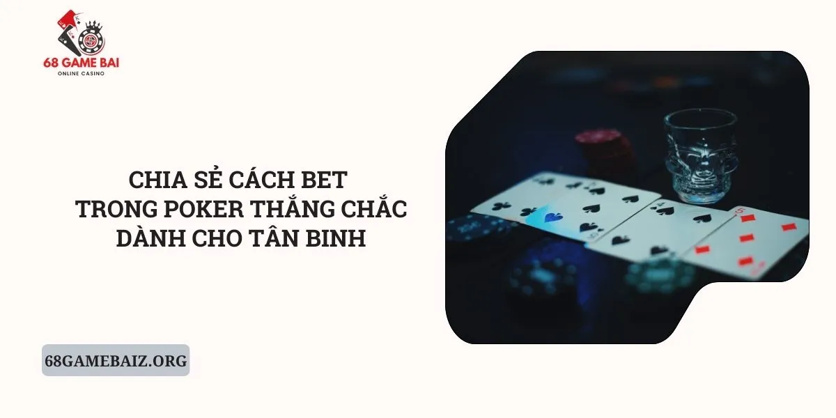 chia-se-cach-bet-trong-poker-thang-chac-danh-cho-tan-binh