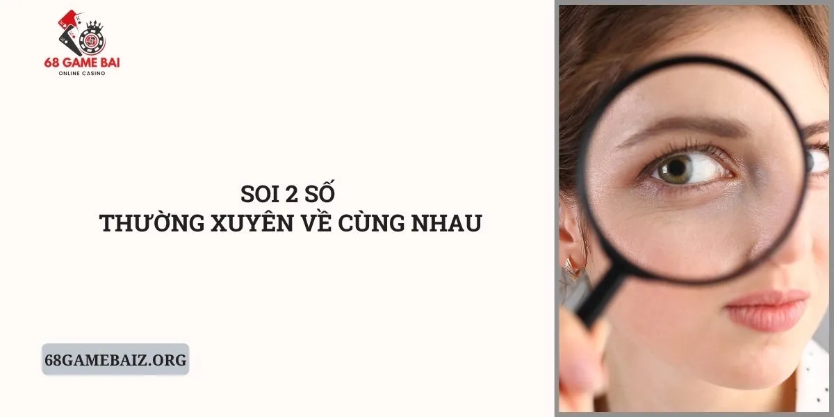 soi-2-so-thuong-xuyen-ve-cung-nhau