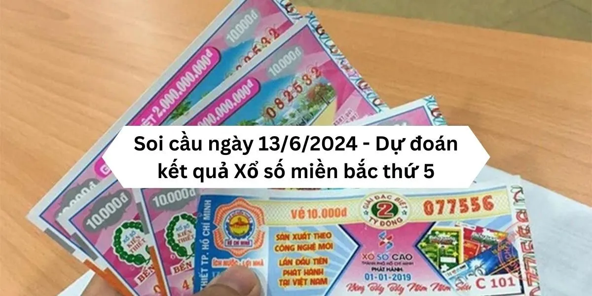 soi-cau-ngay-13-6-2024-du-doan-ket-qua-xo-so-mien-bac-thu-5