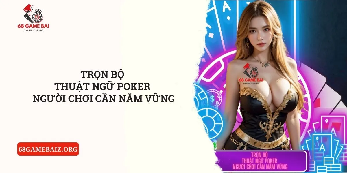 tron-bo-thuat-ngu-poker-nguoi-choi-can-nam-vung