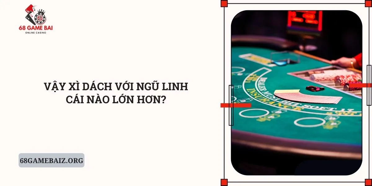 vay-xi-dach-voi-ngu-linh-cai-nao-lon-hon